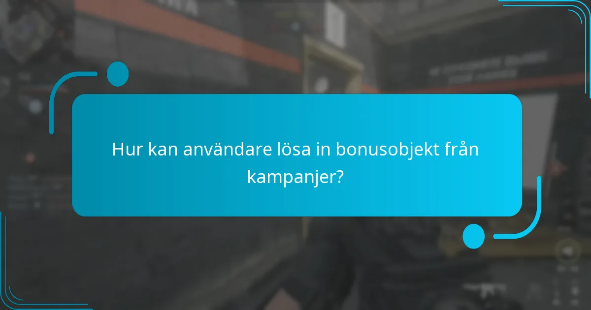 Hur kan användare lösa in bonusobjekt från kampanjer?
