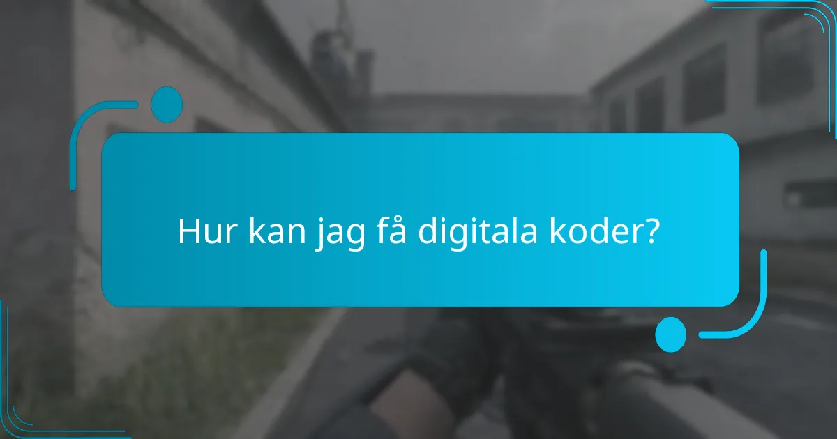 Hur kan jag få digitala koder?