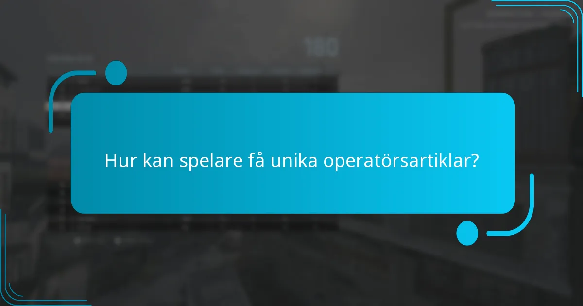 Hur kan spelare få unika operatörsartiklar?