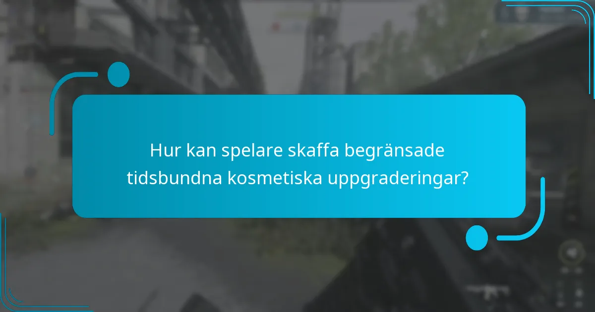 Hur kan spelare skaffa begränsade tidsbundna kosmetiska uppgraderingar?
