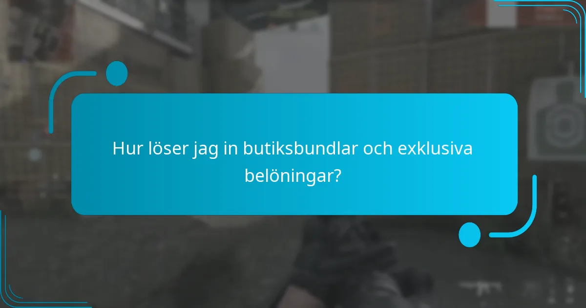 Hur löser jag in butiksbundlar och exklusiva belöningar?