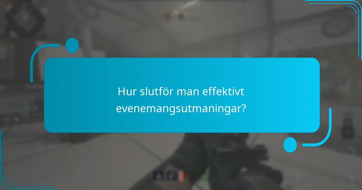 Hur slutför man effektivt evenemangsutmaningar?