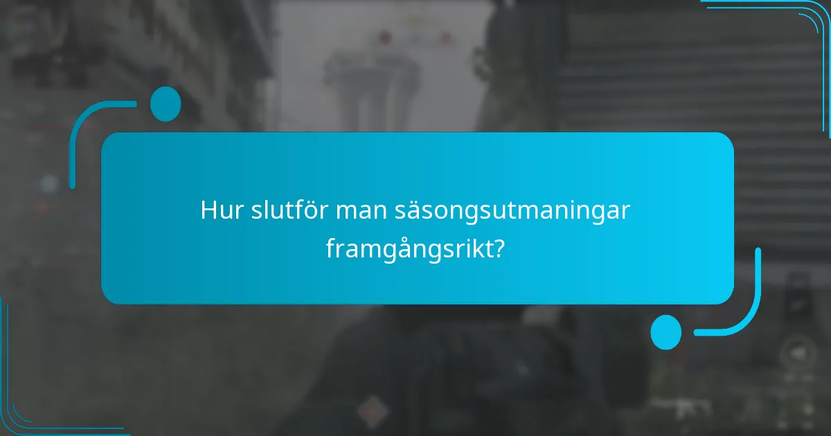 Hur slutför man säsongsutmaningar framgångsrikt?