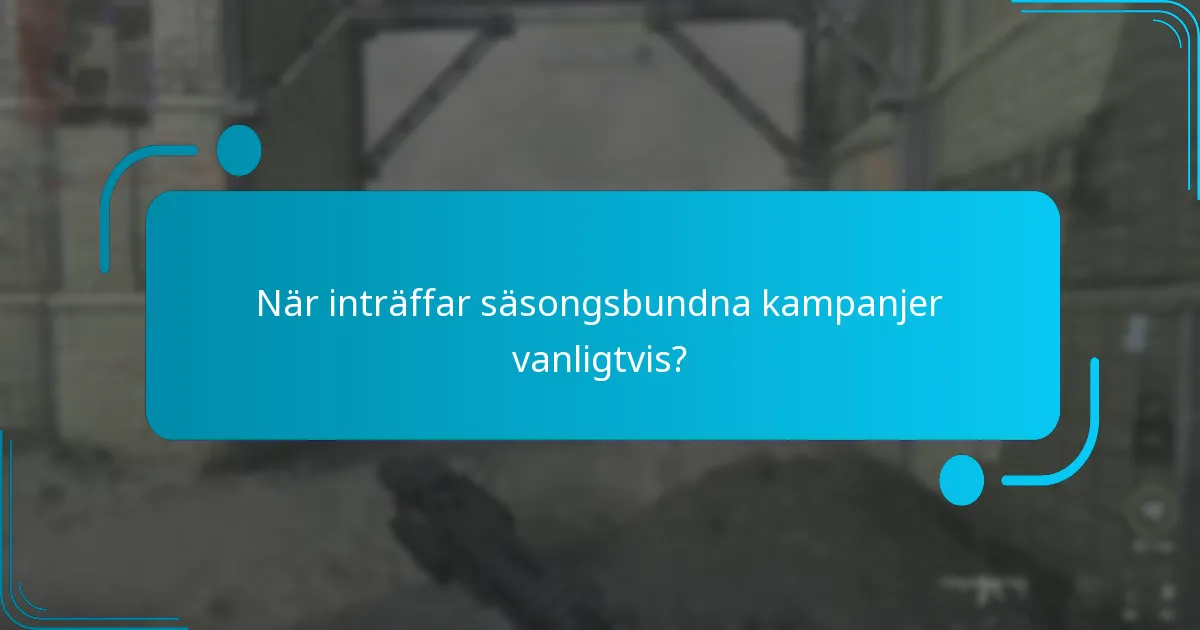 När inträffar säsongsbundna kampanjer vanligtvis?