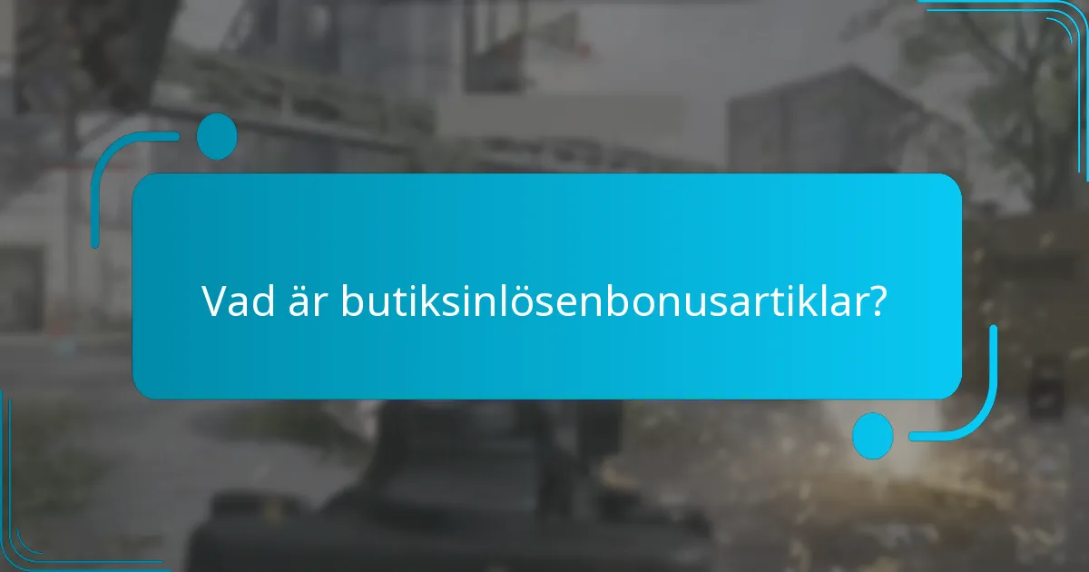 Vilka är villkoren för butiksinlösenbonusartiklar?