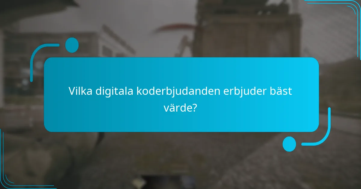 Vilka digitala koderbjudanden erbjuder bäst värde?